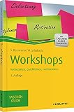 Workshops: Vorbereiten, durchführen, nachbereiten: Vorbereiten, durchführen, nachbereiten. Mit kostenlosen Downloads! (Haufe TaschenGuide)