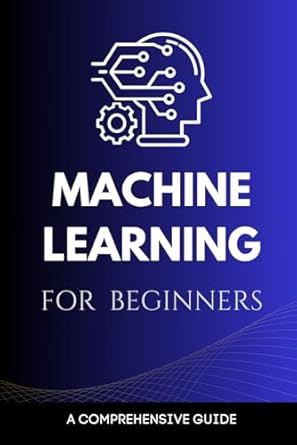 Buy Machine Learning for Beginners: A Comprehensive Guide Book Online ...