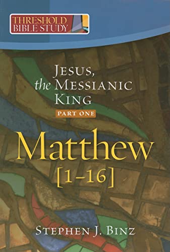 Jesus, the Messianic King--Part One: Matthew 1-16 (Threshold Bible Study)