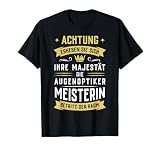 Augenoptikermeisterin Augenoptikerin Optikerin Majestät T-Shirt