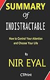 Summary of Indistractable by Nir Eyal | How to Control Your Attention and Choose Your Life
