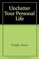 Unclutter Your Personal Life: A Learning Annex Book 0806514663 Book Cover