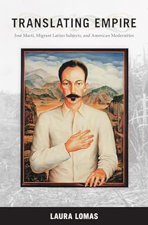 Translating Empire: Jose Marti, Migrant Latino Subjects, and American Modernities book cover