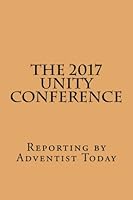 The 2017 Unity Conference: Reporting by Adventist Today 1974178870 Book Cover