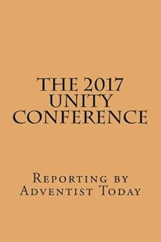 Paperback The 2017 Unity Conference: Reporting by Adventist Today Book