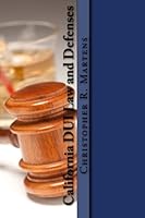 California DUI Law and Defenses: Survival Guide to Getting a DUI 1503310213 Book Cover
