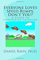 Everyone Loves Speed Bumps, Don't You? A Guide to Innovative Thinking 061547988X Book Cover