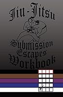 Jiu-Jitsu Submission Escapes Workbook 1542892406 Book Cover