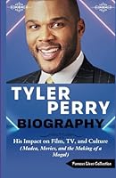 TYLER PERRY BIOGRAPHY: His Impact on Film, TV, and Culture (Madea, Movies, and the Making of a Mogul) B0F5QD6R48 Book Cover