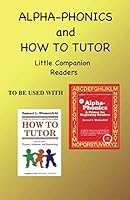 Alpha Phonics and How to Tutor Little Companion Readers 0941995348 Book Cover