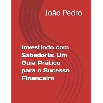 Capa do livro Investindo com Sabedoria: Um Guia Prático para o Sucesso Financeiro (Portuguese Edition)