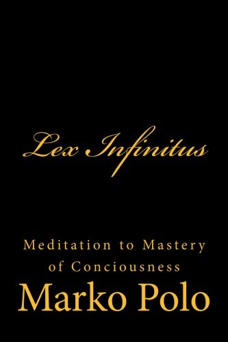 Lex Infinitus: Meditation to Mastery of Conciousness