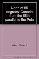 North of 55°: Canada from the 55th Parallel to the Pole B0007KAEHM Book Cover