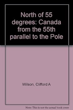 Hardcover North of 55 degrees: Canada from the 55th parallel to the Pole Book