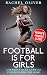 Football Is For Girls: A Modern Chick's Guide to Understanding the Game