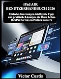  iPad AIR BENUTZERHANDBUCH 2026: Einfache Anweisungen, intelligente Tipps und praktische Lösungen, die Ihnen helfen, Ihr iPad Air wie ein Profi zu meistern