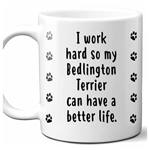 I Work Hard So My Bedlington Terrier Can Have A Better Life Coffee Mug. Funny Dog Themed Gift For Women, Men, Dog Mom, Dad, Owners. 11 Ounces.