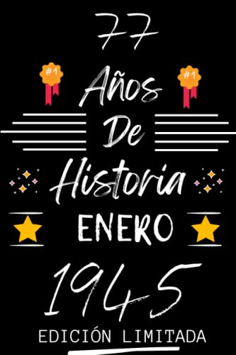 CUADERNO, 77 AÑOS DE HISTORIA ENERO 1945 EDICIÓN LIMITADA: Regalo de 77 cumpleaños para mujeres y hombres, ideas de 77 cumpleaños... un cumpleaños... ... regalo de 77 cumpleaños para él/ella.