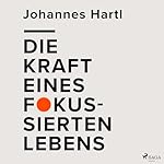 Die Kraft eines fokussierten Lebens