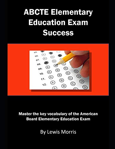ABCTE Elementary Education Exam Success: Master the key vocabulary of the American Board Elementary Education Exam