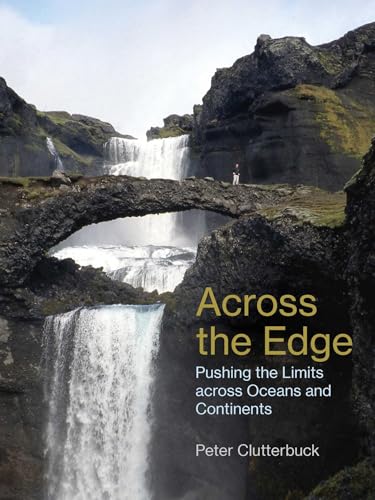 Across The Edge: Pushing The Limits Across Oceans And Continents
