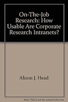 On-The-Job Research: How Usable Are Corporate Research Intranets? 0871115506 Book Cover