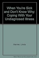 When You're Sick and Don't Know Why: Coping With Your Undiagnosed Illness 0937721832 Book Cover