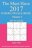 The Must Have 2017 Sudoku Puzzle Book: 200 Puzzles Volume 6