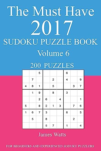 The Must Have 2017 Sudoku Puzzle Book: 200 Puzzles Volume 6