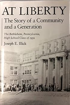 Hardcover At Liberty: The Story of a Community and a Generation: The Bethlehem, Pennsylvania, High School Class of 1952 Book