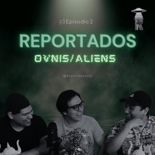 Reportados - Cap&iacute;tulo 2 (OVNIS/Aliens)