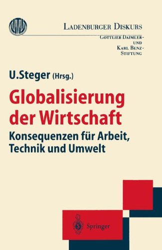 Globalisierung der Wirtschaft: Konsequenzen fuer Arbeit, Technik und Umwelt (Ladenburger Diskurs)