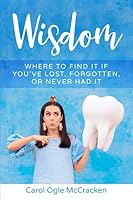 Wisdom : Where to Find It If You've Lost, Forgotten, or Never Had It 0578786966 Book Cover