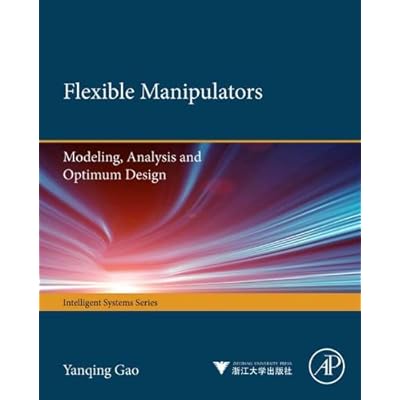 Flexible Manipulators: Modeling, Analysis and Optimum Design
