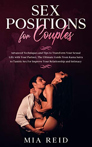 Sex Positions for Couples: Advanced Techniques and Tips to Transform Your Sexual Life with Your Partner, Guide from Kama Sutra to Tantric Sex to Improve ... Intimacy (Illustrations) (English Edition)