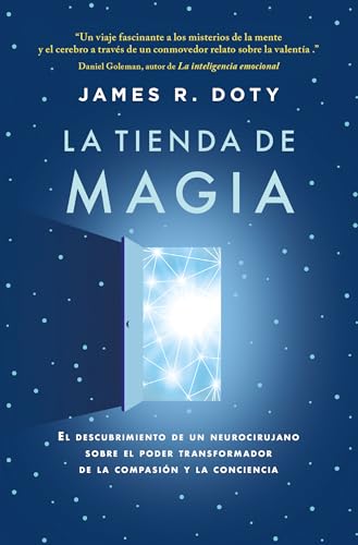 La Tienda De Magia / Into The Magic Shop: El Viaje De Un Neurocirujano Por Los Misterios Del Cerebro Y Los Secretos Del Corazon