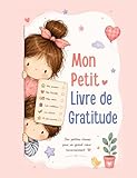  Mon Petit Livre de Gratitude: Pensées positives et petits mercis pour les enfants de 3 à 5 ans (Les Belles Histoires du Soir t. 4)
