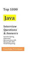 Top 1000 Java Interview Questions & Answers: Includes Spring, Hibernate, Microservices, GIT, Maven, JSP, AWS, Cloud Computing 1520491107 Book Cover