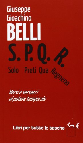 S.P.Q.R. Solo Preti Qua Regnano. Versi e versacci al potere temporale S.P.Q.R. Solo Preti Qua Regnano. Versi e versacci al potere temporale