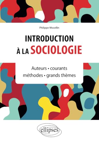 Introduction à la sociologie: Auteurs • courants • méthodes • grands thèmes