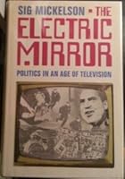 The electric mirror: politics in an age of television B0007AEB9O Book Cover