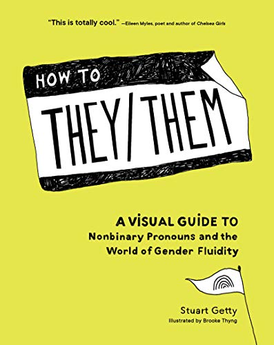 How to They/Them: A Visual Guide to Nonbinary Pronouns and the World of Gender Fluidity (English Edition)