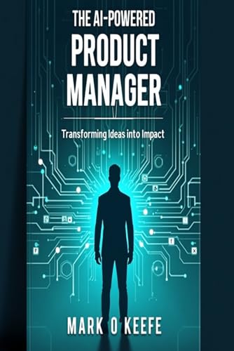 livre The AI Powered Product Manager: Transforming Ideas into Impact