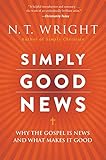 Simply Good News: Why the Gospel Is News and What Makes It Good