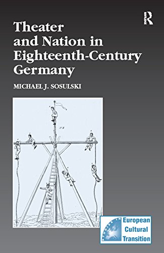 Theater and Nation in Eighteenth-Century Germany (Studies in European Cultural Transition Book 37)