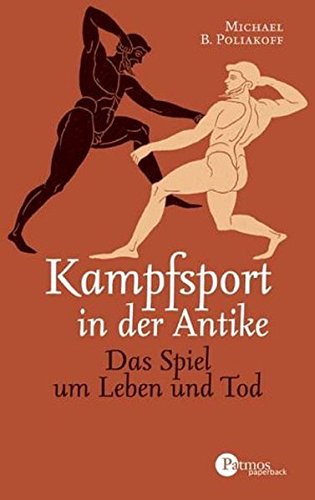 Kampfsport in der Antike: Das Spiel um Leben und Tod (Patmos Paperback) Kampfsport in der Antike: Das Spiel um Leben und Tod (Patmos Paperback)