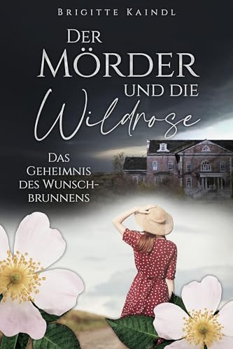 Der Mörder und die Wildrose: Das Geheimnis des Wunschbrunnens