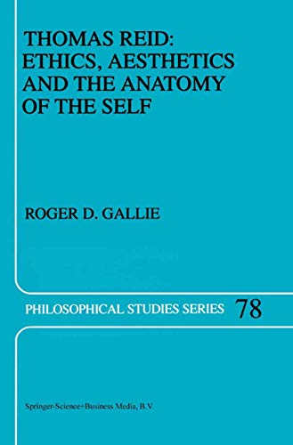 Thomas Reid: Ethics, Aesthetics and the Anatomy of the Self (Philosophical Studies Series, 78)