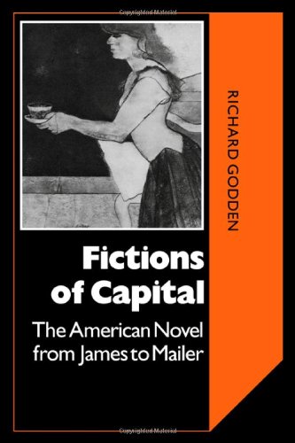 Fictions of Capital: American Novel: The American Novel from James to Mailer: 40 (Cambridge Studies in American Literature and Culture, Series Number 40)