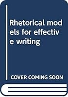 Rhetorical Models for Effective Writing 0673392309 Book Cover